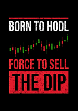 Born to Hodl Forced to Sell The Dip