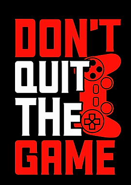Don't Quit The Game