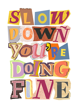 Slow Down You're Doing Fine