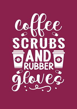 Coffee, Scrubs, and Rubber Gloves