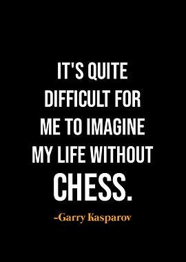 Chess Quote - Garry Kasparov