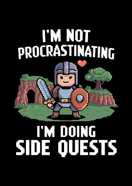 I'm Not Procrastinating I'm Doing Side Quests