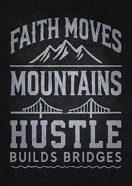 Faith Moves Mountains, Hustle Builds Bridges - Motivational Design