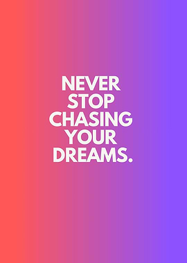 Never Stop Chasing Dreams