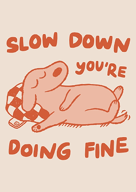 Slow Down, You're Doing Fine