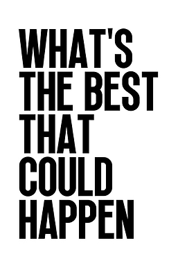 What's The Best That Could Happen