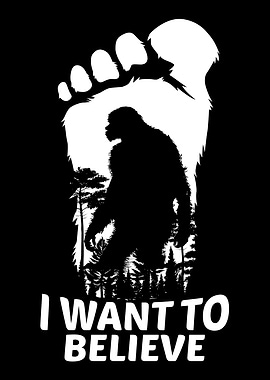 Bigfoot I WANT TO BELIEVE