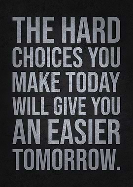 Hard Choices, Easier Tomorrow