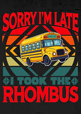 Sorry I'm Late I Took The Rhombus Funny Math Puns School Bus Mathematics Lover Teacher Student Nerd Gift