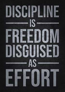 Discipline Is Freedom Disguised As Effort, Success