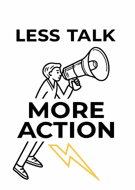 Less Talk More Action