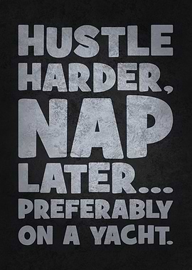 Hustle Harder, Nap Later… Preferably on a Yacht