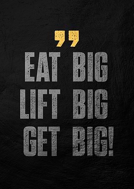 Eat Big Lift Big Get Big
