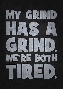 My Grind Has a Grind, We Both Tired, Funny Success