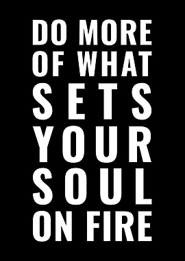 Do More of What Sets Your Soul on Fire