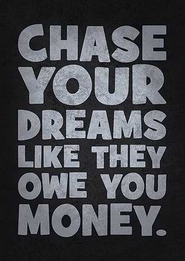 Chase Your Dreams Like They Owe You Money - Funny