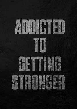 Addicted to Getting Stronger