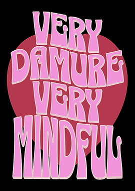 Very Damure Very Mindful