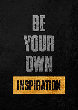Be Your Own Inspiration