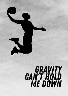 Basketball - Gravity can't hold me down