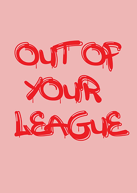 Out of Your League