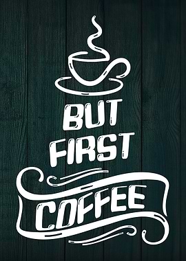 But First, Coffee