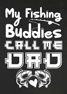 My Fishing Buddies Call Me Dad Fishing Dad Family Quote