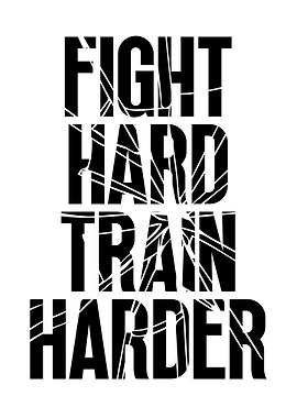 Fight Hard Train Harder