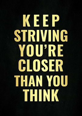 Keep Striving You're Closer Than You Think. Poster