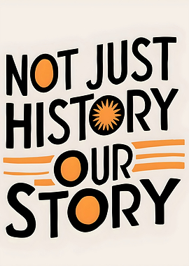 Not Just History, Our Story