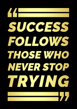 Success follows those who never stop trying.