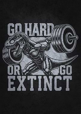 Go Hard or Go Extinct - T-Rex Gym Motivation