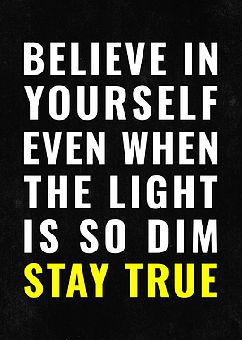 Believe in Yourself Poster ; Stay True Quote