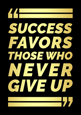 Success Favors Those Who Never Give Up.