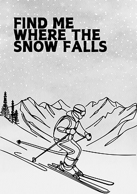 Skiing Quote Art - Find me where the snow falls