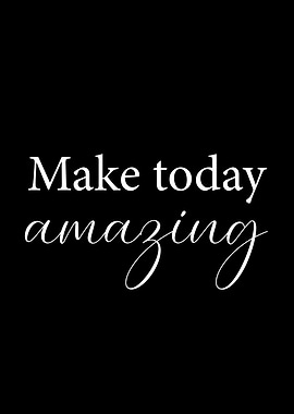 'Make Today Amazing'