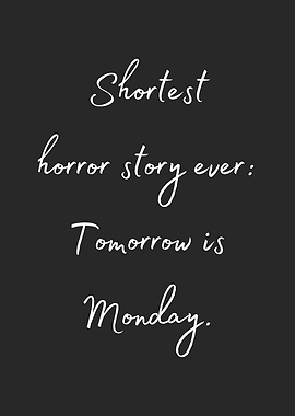 Shortest Horror Story Tomorrow Is Monday