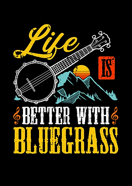 Life is Better with Bluegrass