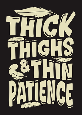 Thick Thighs & Thin Patience