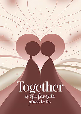 Together Is Our Favorite Place To Be