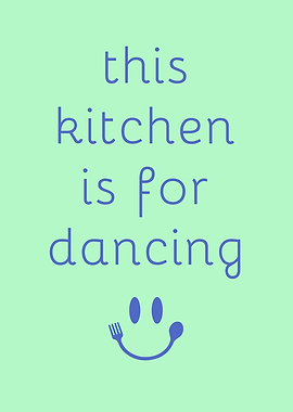 This Kitchen Is For Dancing
