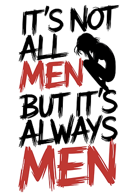 Not All Men, But Always Men – Bold Statement