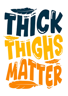 Thick Thighs Matter Quote