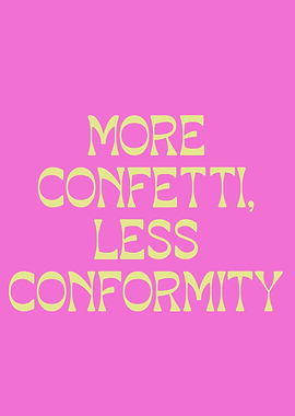 More Confetti, Less Conformity - Unique Self-Expression Quote