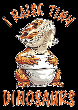 I Raise Tiny Dinosaurs Bearded Dragon