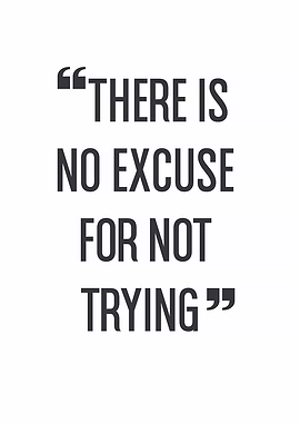 No Excuse for Not Trying Quote