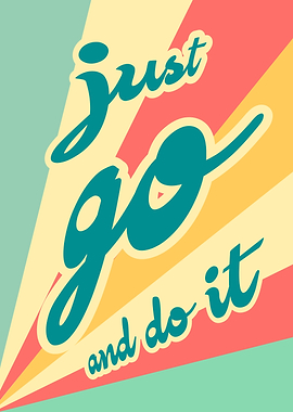 Just Go And Do It