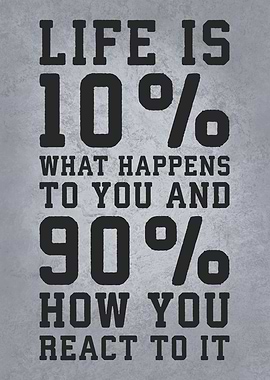 Life Is About What Happens To You vs How You React