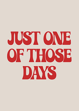 Just One of Those Days Quote