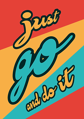 Just Go and Do It